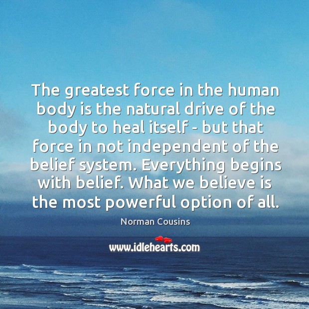 The greatest force in the human body is the natural drive of Norman Cousins Picture Quote