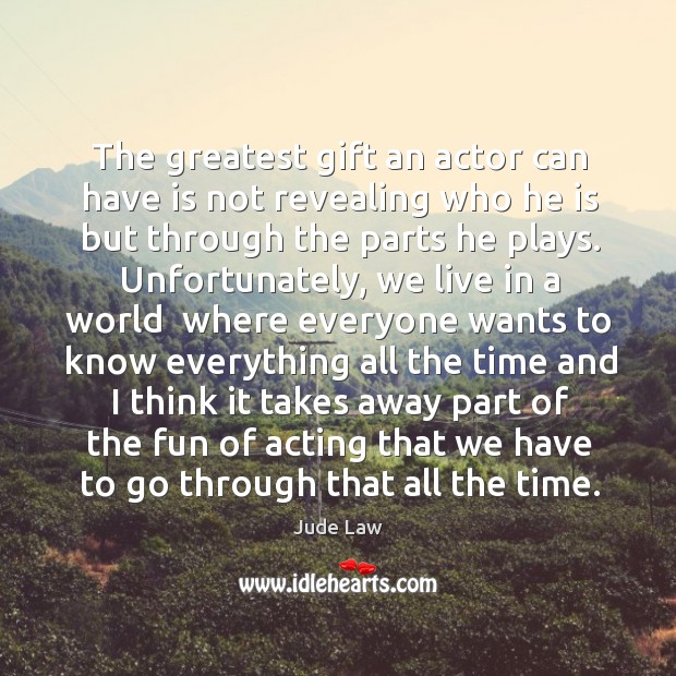 The greatest gift an actor can have is not revealing who he Jude Law Picture Quote