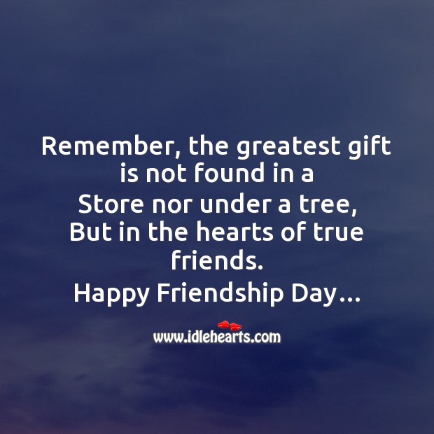 The greatest gift is found in the hearts of true friends. Friendship Day Messages Image