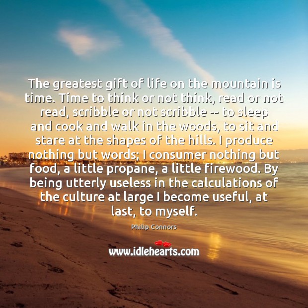The greatest gift of life on the mountain is time. Time to Philip Connors Picture Quote