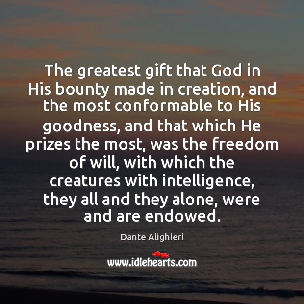The greatest gift that God in His bounty made in creation, and Dante Alighieri Picture Quote