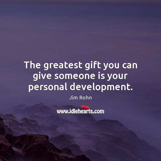 The greatest gift you can give someone is your personal development. Jim Rohn Picture Quote