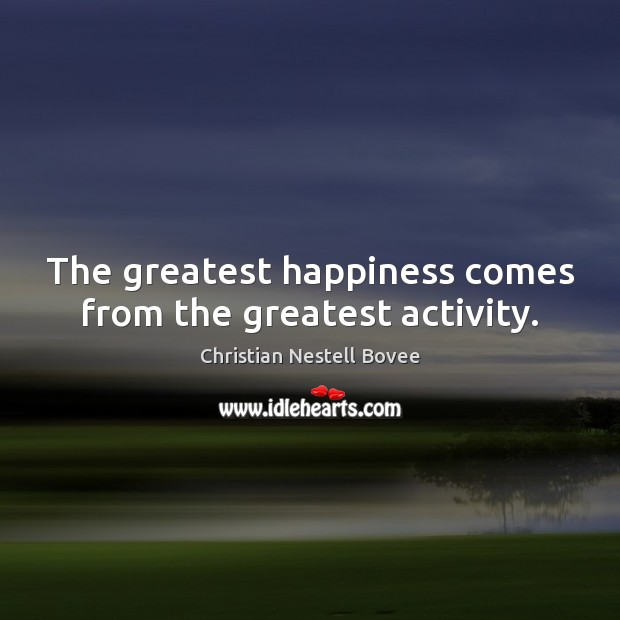 The greatest happiness comes from the greatest activity. Image