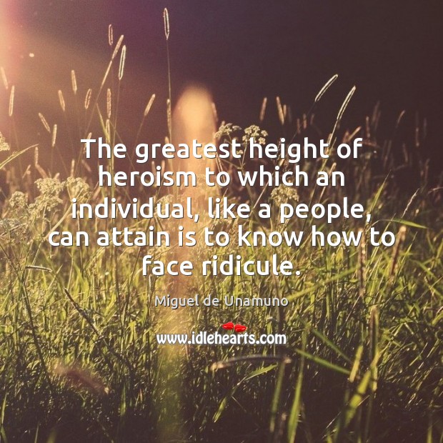 The greatest height of heroism to which an individual, like a people, Miguel de Unamuno Picture Quote