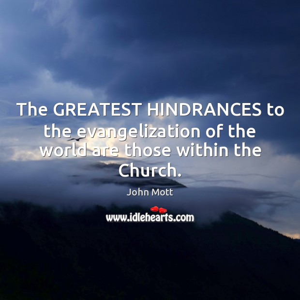 The GREATEST HINDRANCES to the evangelization of the world are those within the Church. Image