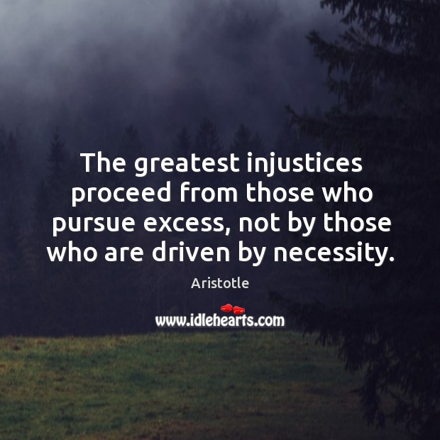The greatest injustices proceed from those who pursue excess, not by those Image