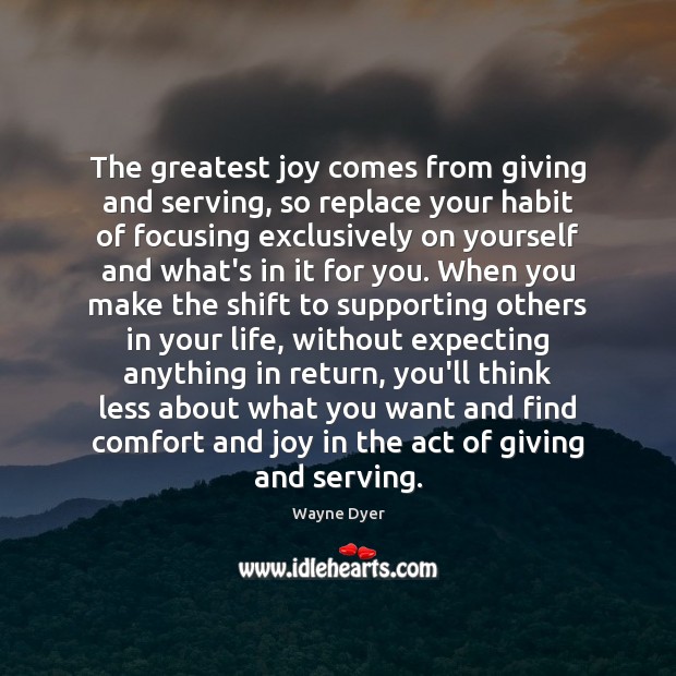 The greatest joy comes from giving and serving, so replace your habit Image