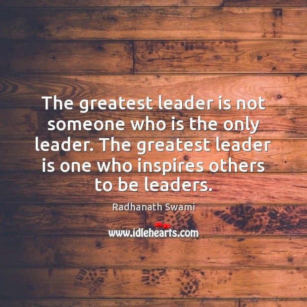 The greatest leader is not someone who is the only leader. The Radhanath Swami Picture Quote