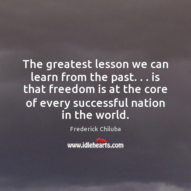 The greatest lesson we can learn from the past. . . is that freedom Image