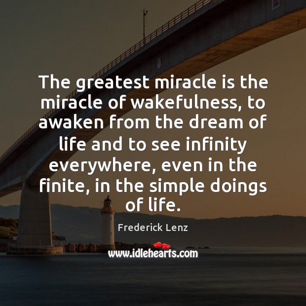 The greatest miracle is the miracle of wakefulness, to awaken from the Image