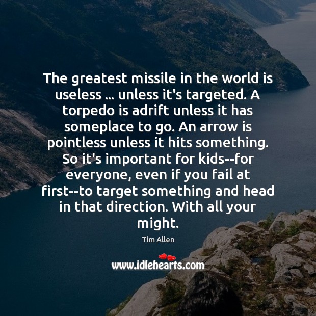 The greatest missile in the world is useless … unless it’s targeted. A Image