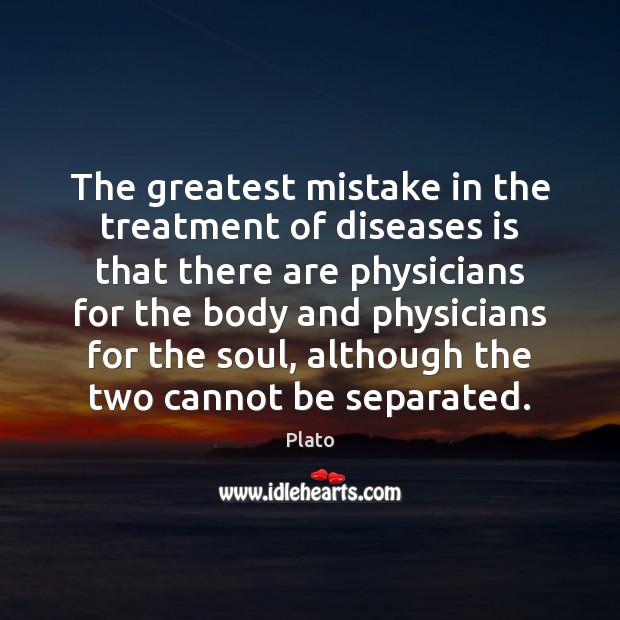 The greatest mistake in the treatment of diseases is that there are Image