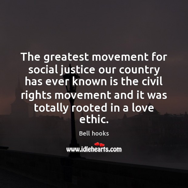The greatest movement for social justice our country has ever known is Bell hooks Picture Quote