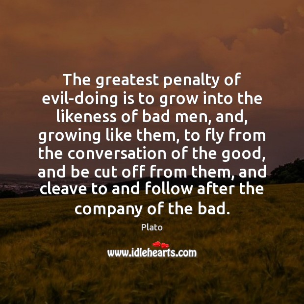 The greatest penalty of evil-doing is to grow into the likeness of Plato Picture Quote