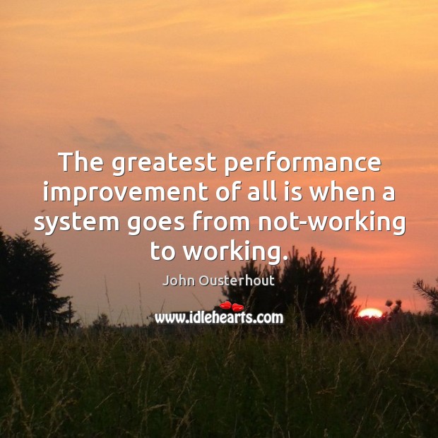 The greatest performance improvement of all is when a system goes from Image