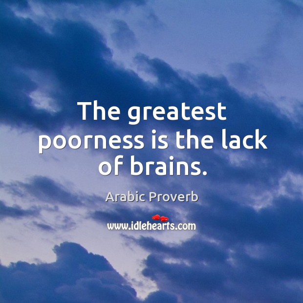 The greatest poorness is the lack of brains. Arabic Proverbs Image
