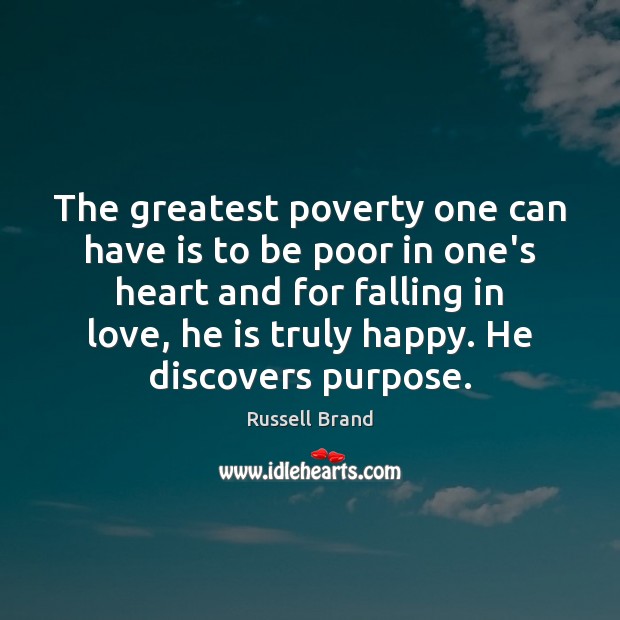 The greatest poverty one can have is to be poor in one’s Russell Brand Picture Quote