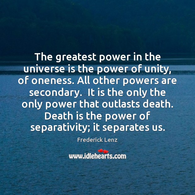 The greatest power in the universe is the power of unity, of Image