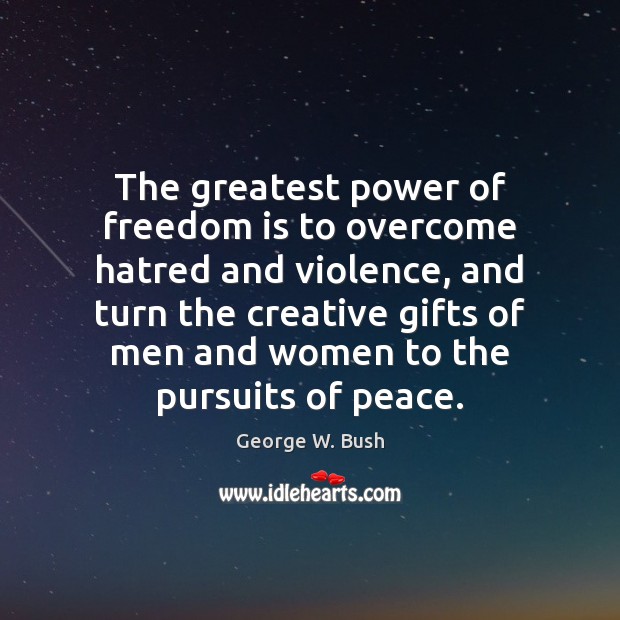 The greatest power of freedom is to overcome hatred and violence, and Image