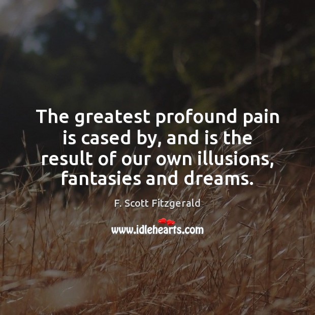 The greatest profound pain is cased by, and is the result of Pain Quotes Image