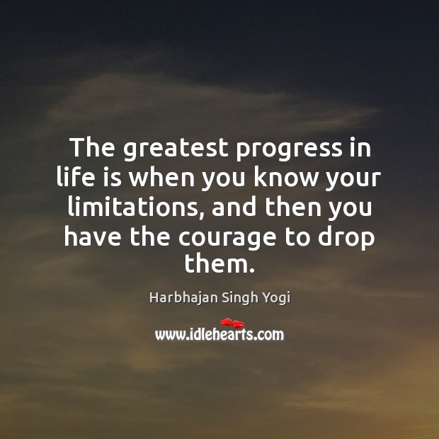 The greatest progress in life is when you know your limitations, and Harbhajan Singh Yogi Picture Quote