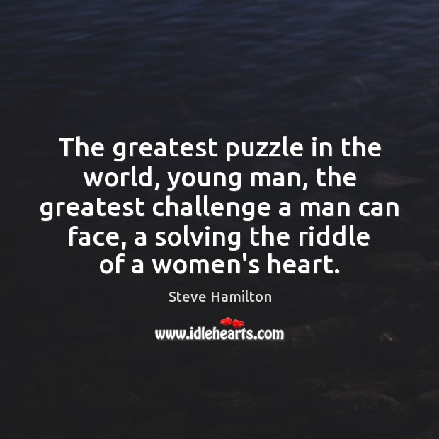 The greatest puzzle in the world, young man, the greatest challenge a Image