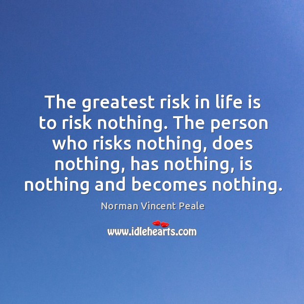 The greatest risk in life is to risk nothing. The person who Norman Vincent Peale Picture Quote