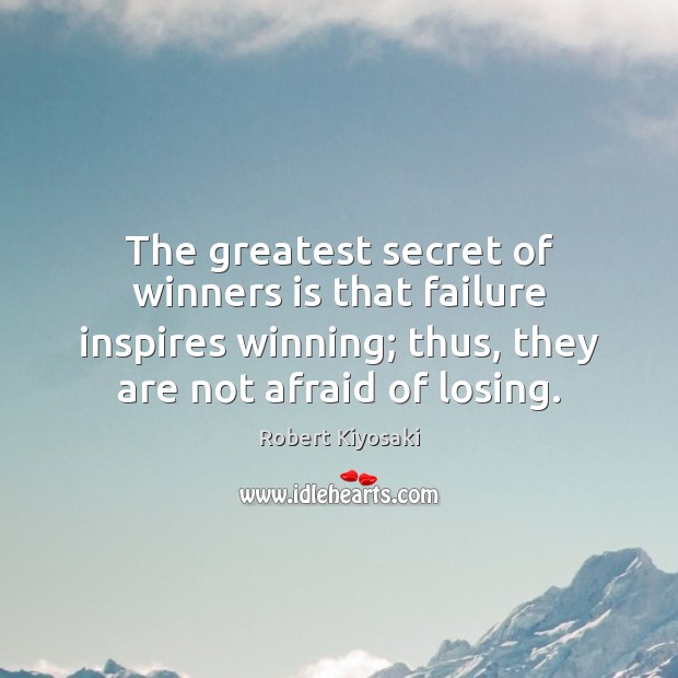 The greatest secret of winners is that failure inspires winning; thus, they Image