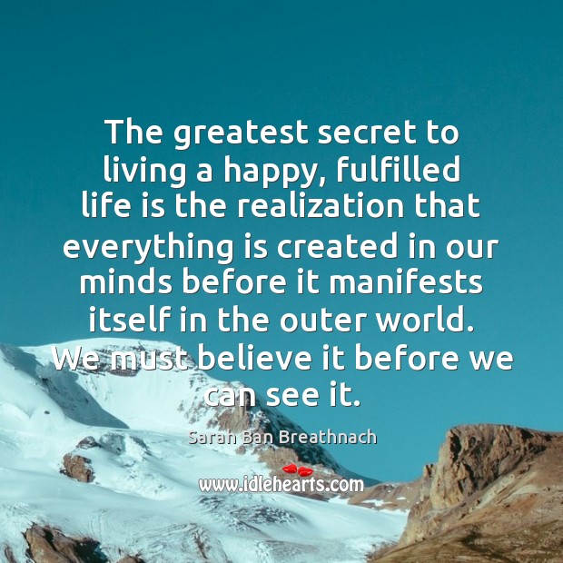 The greatest secret to living a happy, fulfilled life is the realization Sarah Ban Breathnach Picture Quote