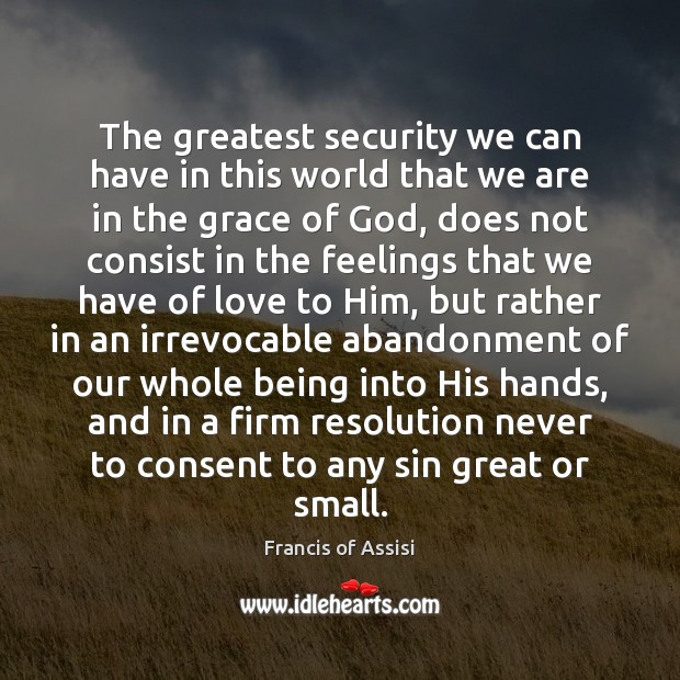 The greatest security we can have in this world that we are Francis of Assisi Picture Quote