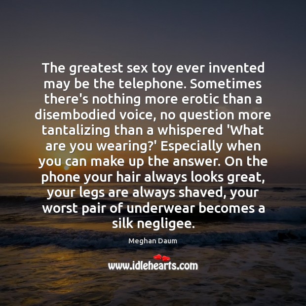 The greatest sex toy ever invented may be the telephone. Sometimes there’s Image
