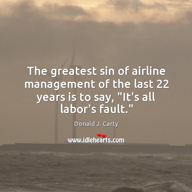 The greatest sin of airline management of the last 22 years is to Image