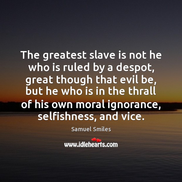 The greatest slave is not he who is ruled by a despot, Image