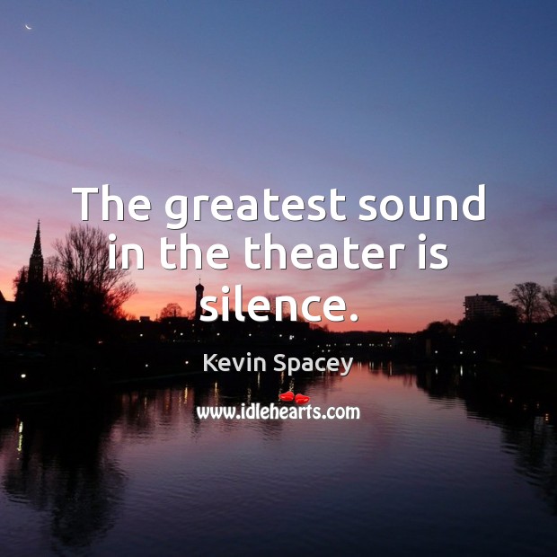 The greatest sound in the theater is silence. Image