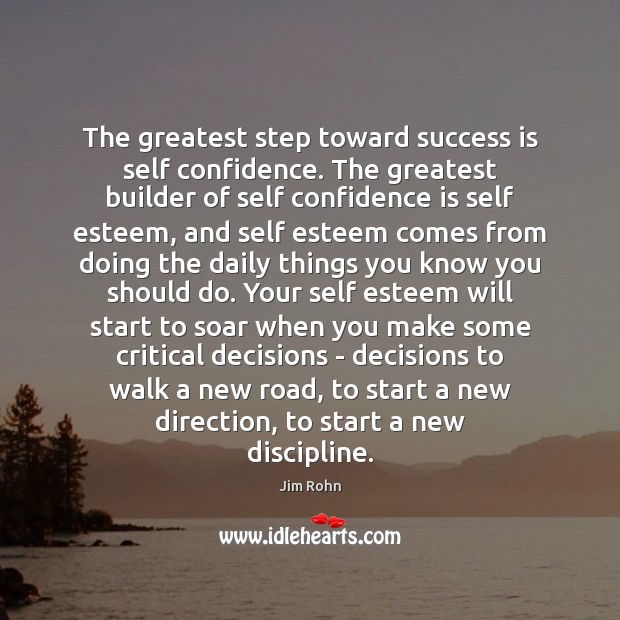 The greatest step toward success is self confidence. The greatest builder of Confidence Quotes Image