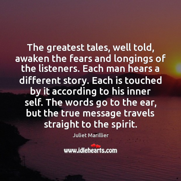 The greatest tales, well told, awaken the fears and longings of the Juliet Marillier Picture Quote