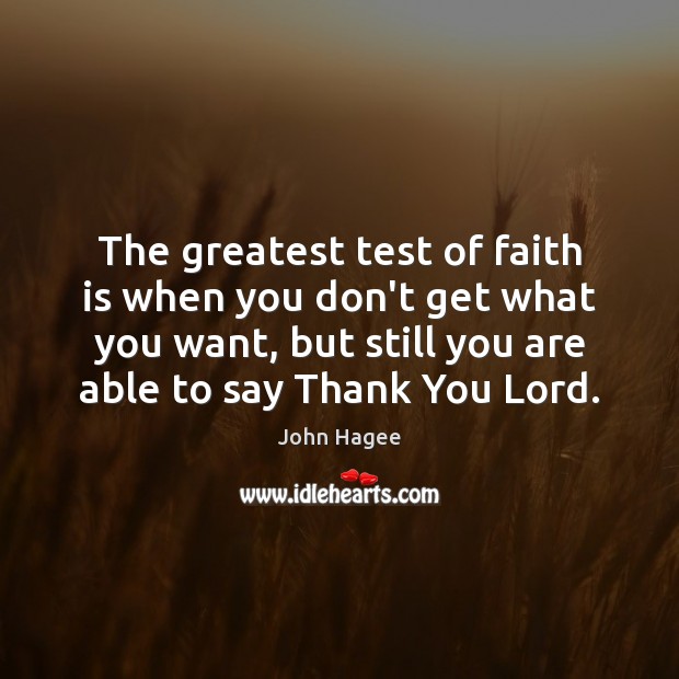 The greatest test of faith is when you don’t get what you Thank You God Quotes Image