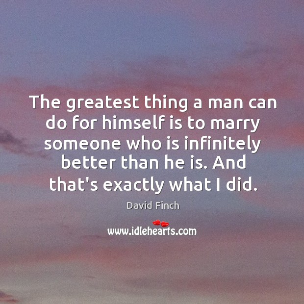 The greatest thing a man can do for himself is to marry David Finch Picture Quote