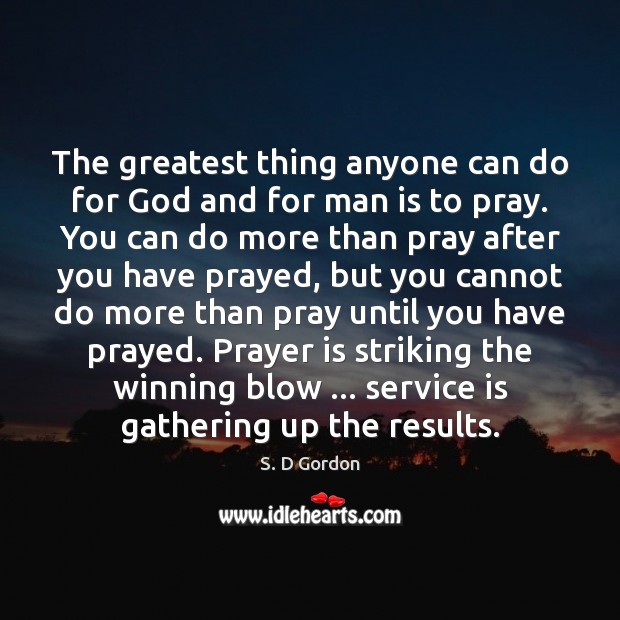 The greatest thing anyone can do for God and for man is Prayer Quotes Image