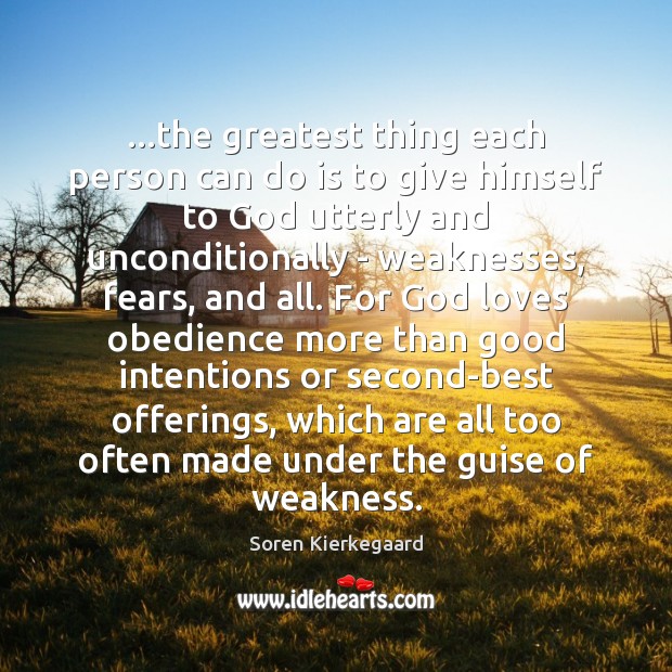 …the greatest thing each person can do is to give himself to Good Intentions Quotes Image