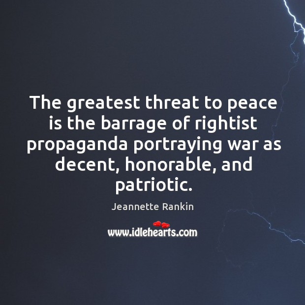The greatest threat to peace is the barrage of rightist propaganda portraying Peace Quotes Image