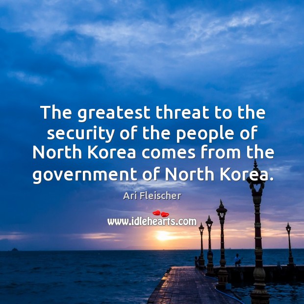The greatest threat to the security of the people of north korea comes from the government of north korea. Image