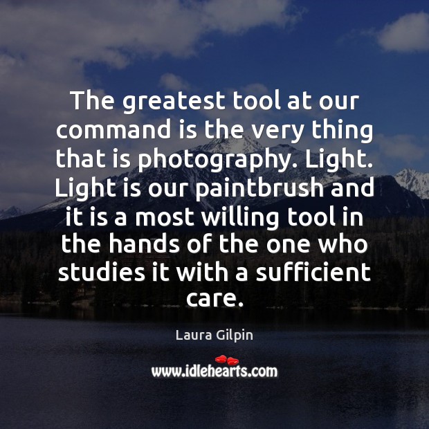 The greatest tool at our command is the very thing that is Laura Gilpin Picture Quote