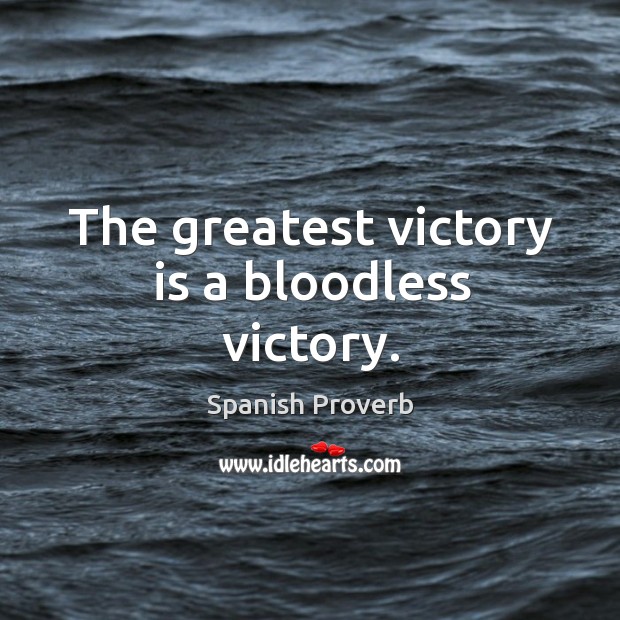 The greatest victory is a bloodless victory. Victory Quotes Image
