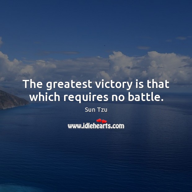 The greatest victory is that which requires no battle. Victory Quotes Image