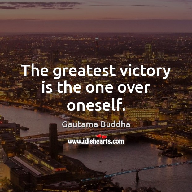 The greatest victory is the one over oneself. Gautama Buddha Picture Quote