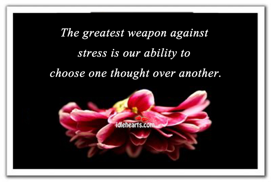 The greatest weapon against stress is our. Image