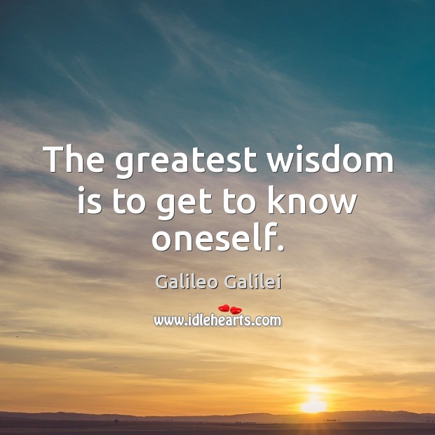 The greatest wisdom is to get to know oneself. Galileo Galilei Picture Quote