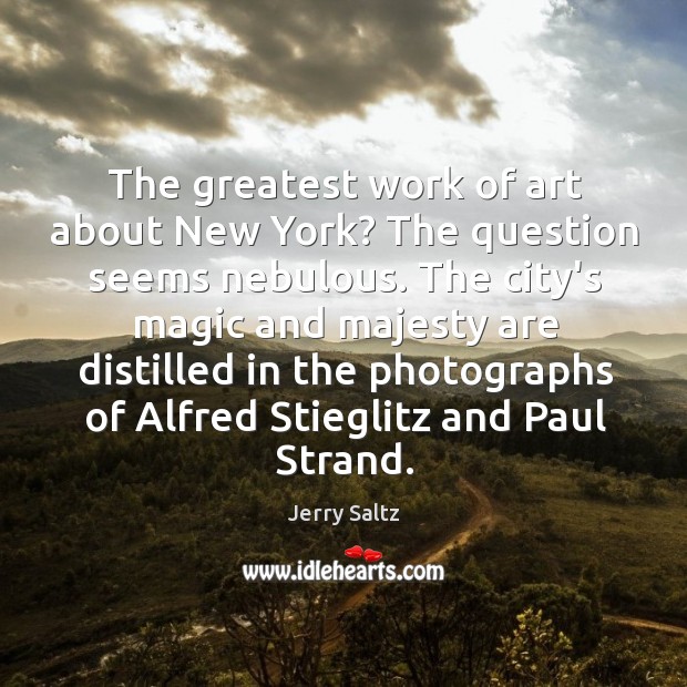 The greatest work of art about New York? The question seems nebulous. Jerry Saltz Picture Quote