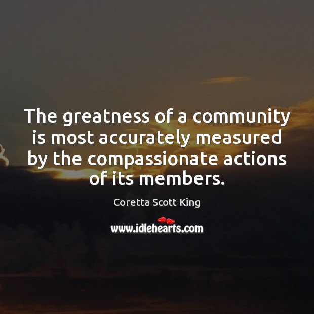 The greatness of a community is most accurately measured by the compassionate Image
